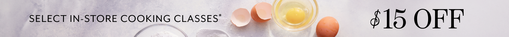 Select In-Store Cooking Classes $15 off.