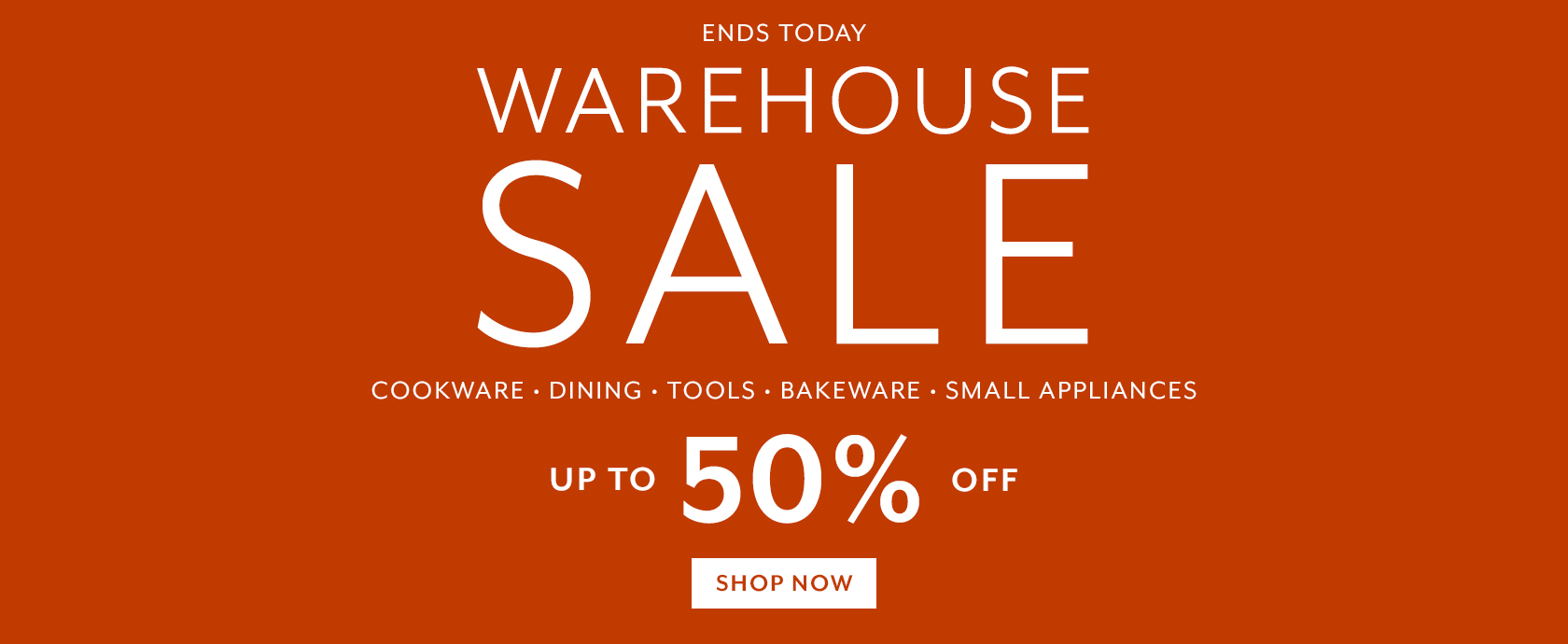 Ends Today Warehouse Sale up to 50% off cookware, dining, tools, bakeware, small appliances. Shop Now.