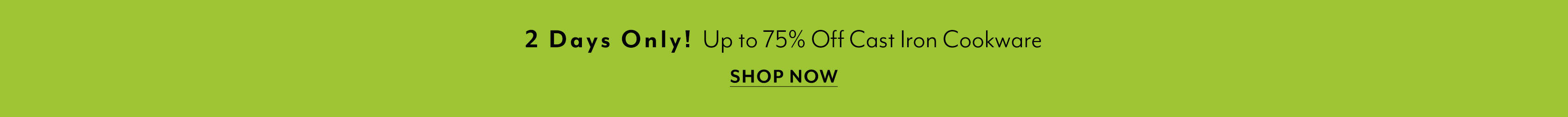 2 days only! Up to 75% off cast iron cookware, shop now.