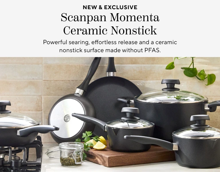 New & Exclusive Scanpan Momenta Ceramic Nonstick. Powerful searing, effortless release and a ceramic nonstick surface made without PFAS.