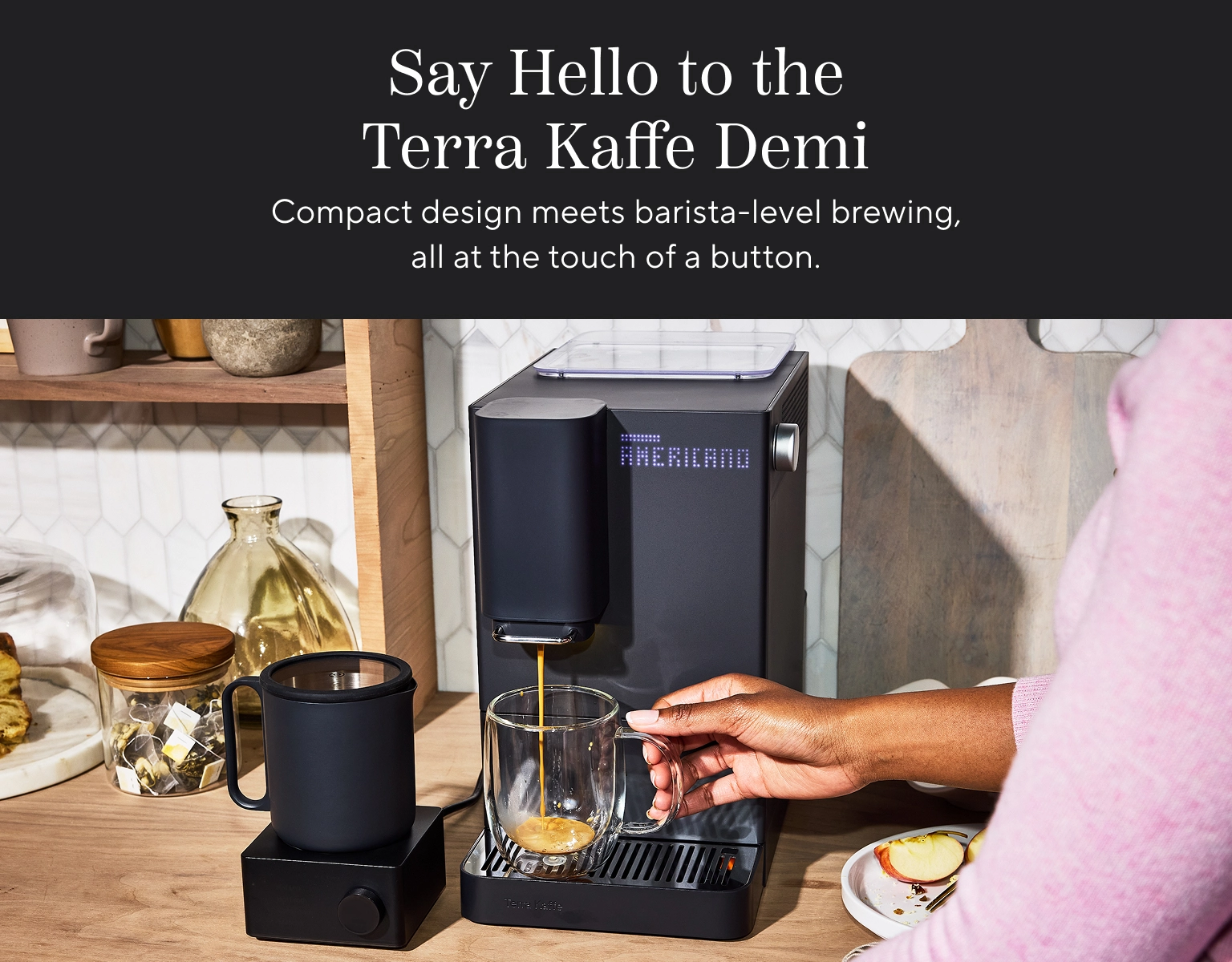 Say hello to the Terra Kaffe Demi. Compact design meets barista-level brewing, all at the touch of a button.